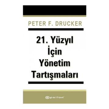 21. Yüzyıl İçin Yönetim Tartışmaları - Peter F. Drucker