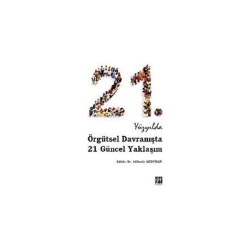 21.Yüzyılda Örgütsel Davranışta 21 Güncel Yaklaşım - Gülbeniz Akduman