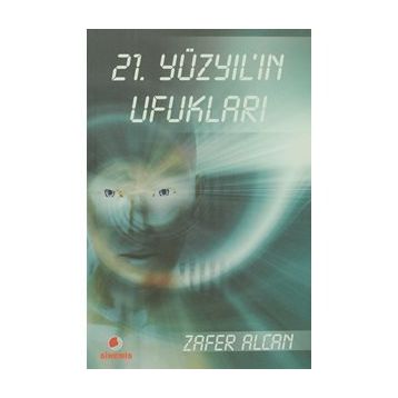 21.YÜZYILIN UFUKLARI - ZAFER ALCAN