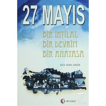 27 MAYIS BIR İHTİLAL BIR DEVRIM BIR ANAYASA - SEÇİL KARAL AKGÜN