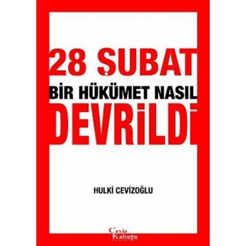 28 Şubat Bir Hükümet Nasıl Devrildi - M. Hulki Cevizoğlu