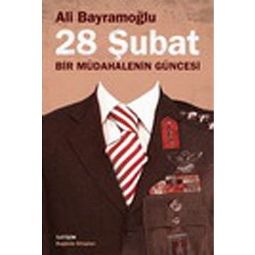 28 ŞUBAT BIR MÜDAHALENİN GÜNCESİ - ALI BAYRAMOĞLU