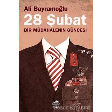 28 ŞUBAT BIR MÜDAHALENİN GÜNCESİ - ALI BAYRAMOĞLU