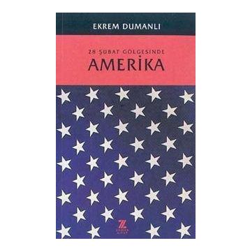 28 Şubat Gölgesinde Amerika - Ekrem Dumanlı