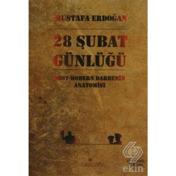28 ŞUBAT GÜNLÜĞÜ POST-MODERN DARBENIN ANATOMISI - MUSTAFA ERDOĞAN