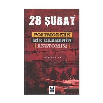 28 ŞUBAT POSTMODERN BIR DARBENIN ANATOMISI - ŞEVKET KAZAN