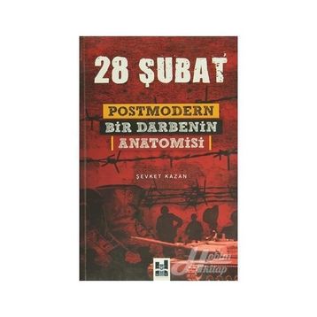 28 ŞUBAT POSTMODERN BIR DARBENIN ANATOMISI - ŞEVKET KAZAN