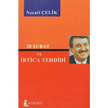 28 ŞUBAT VE İRTİCA TEHDIDI - NECATI ÇELİK