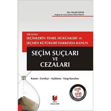 298 SAYILI SEÇİMLERİN TEMEL HÜKÜMLERİ VE SEÇMEN KÜTÜKLERİ HAKKINDA KANUN SEÇİM SUÇLARI VE CEZALARI - FILIZ YALÇIN ÇİFTLİK