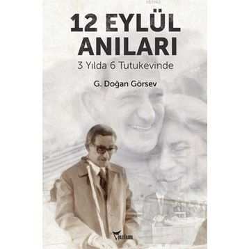 3 YILDA 6 TUTUKEVINDE 12 EYLÜL ANILARI - G. DOĞAN GÖRSEV