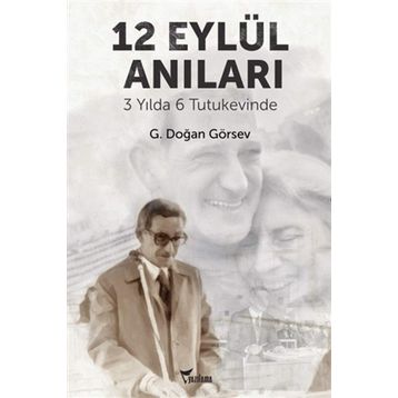 3 YILDA 6 TUTUKEVINDE 12 EYLÜL ANILARI - G. DOĞAN GÖRSEV