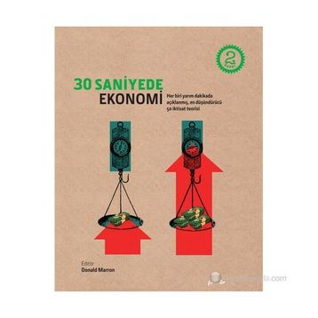 30 SANIYEDE EKONOMI HER BIRI YARIM DAKIKADA AÇIKLANMIŞ, EN DÜŞÜNDÜRÜCÜ 50 İKTİSAT TEORISI - DONALD MARRON