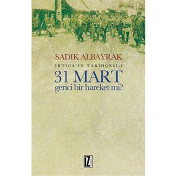 31 Mart Gerici Bir Hareket mi - Sadık Albayrak