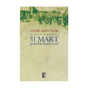31 Mart Gerici Bir Hareket mi - Sadık Albayrak