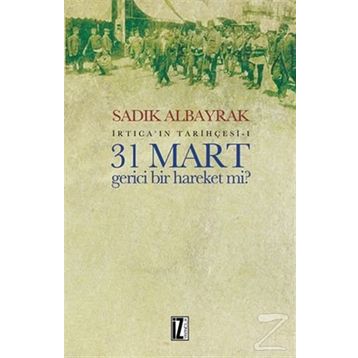 31 Mart Gerici Bir Hareket mi - Sadık Albayrak