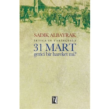 31 Mart Gerici Bir Hareket mi - Sadık Albayrak