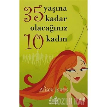 35 YAŞINA KADAR OLACAĞINIZ 10 KADIN - ALISON JAMES