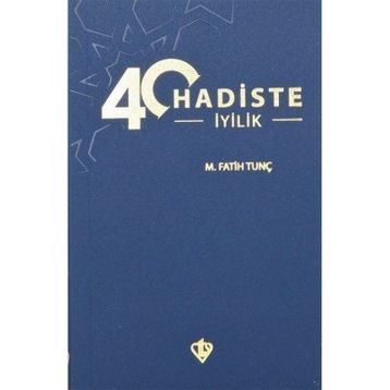 40 Hadiste İyilik - M.Fatih Tunç