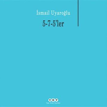 5-7-5LER - İSMAİL UYAROĞLU