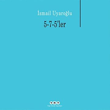 5-7-5LER - İSMAİL UYAROĞLU