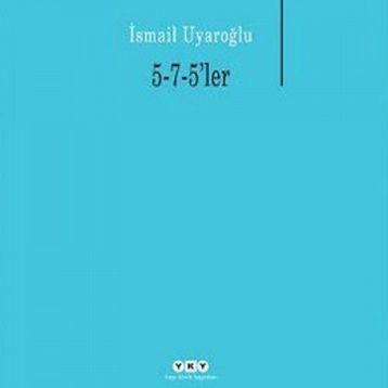 5-7-5LER - İSMAİL UYAROĞLU