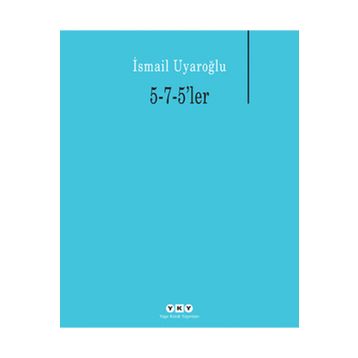 5-7-5LER - İSMAİL UYAROĞLU