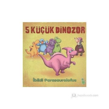 5 KÜÇÜK DINOZOR - İBIKLI PARASAUROLOFUS - İLKAY MARANGOZ