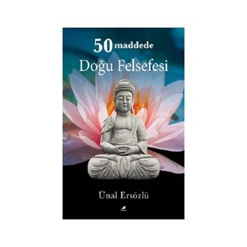 50 Maddede Doğu Felsefesi - Ünal Ersözlü