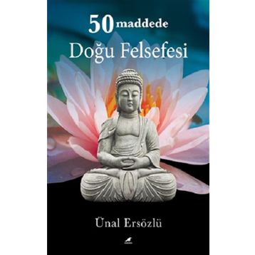 50 Maddede Doğu Felsefesi - Ünal Ersözlü