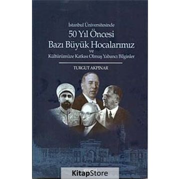 50 Yıl Öncesi Bazı Büyük Hocalarımız - Turgut Akpınar