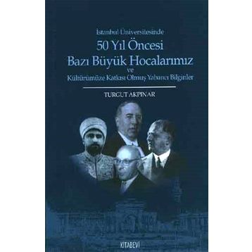 50 Yıl Öncesi Bazı Büyük Hocalarımız - Turgut Akpınar