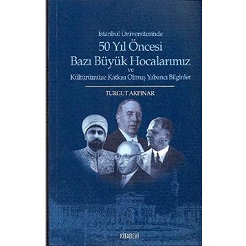 50 Yıl Öncesi Bazı Büyük Hocalarımız - Turgut Akpınar