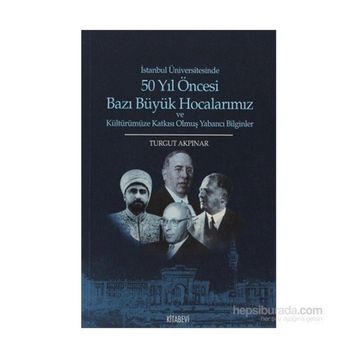 50 Yıl Öncesi Bazı Büyük Hocalarımız - Turgut Akpınar