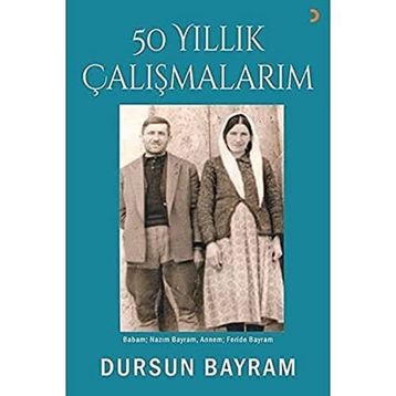 50 Yıllık Çalışmalarım - Dursun Bayram