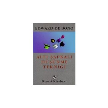 6 Şapkalı Düşünme Tekniği - Edward De Bono