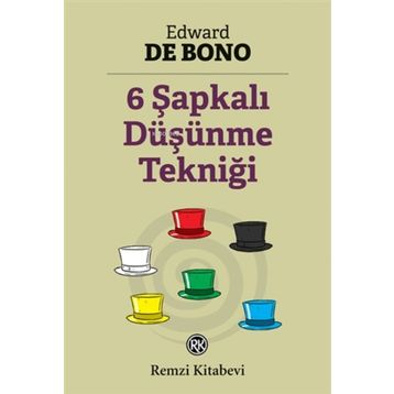 6 Şapkalı Düşünme Tekniği - Edward De Bono