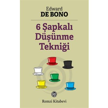 6 Şapkalı Düşünme Tekniği - Edward De Bono