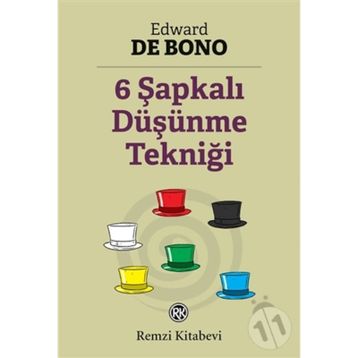 6 Şapkalı Düşünme Tekniği - Edward De Bono