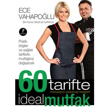 60 Tarifte İdeal Mutfak Şef Ayvaz Akbacak Tarifleriyle - Ece Vahapoğlu
