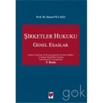 6102 SAYILI TÜRK TICARET KANUNUNA GÖRE YENI ŞİRKETLER HUKUKU GENEL ESASLARI - HASAN PULAŞLI