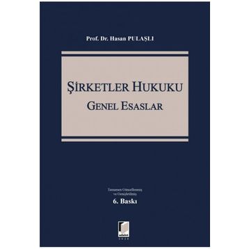 6102 SAYILI TÜRK TICARET KANUNUNA GÖRE YENI ŞİRKETLER HUKUKU GENEL ESASLARI - HASAN PULAŞLI