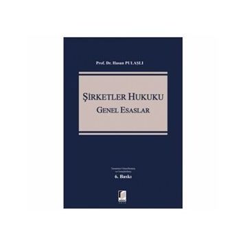 6102 SAYILI TÜRK TICARET KANUNUNA GÖRE YENI ŞİRKETLER HUKUKU GENEL ESASLARI - HASAN PULAŞLI