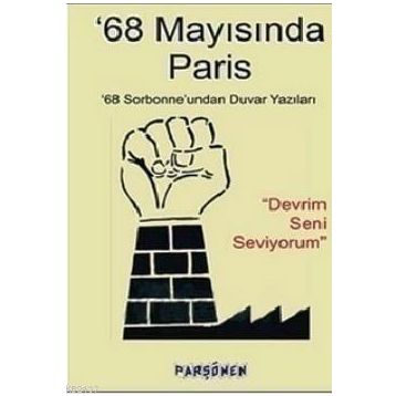68 MAYISINDA PARIS 68 SORBONNE'UNDAN DUVAR YAZILARI - KOLEKTIF