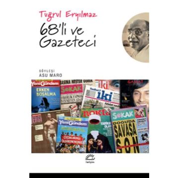 68'li ve Gazeteci - Tuğrul Eryılmaz