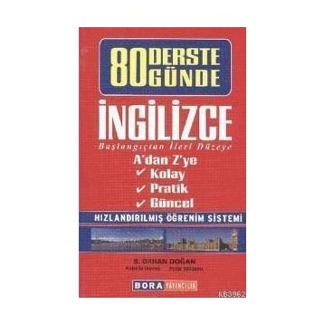 80 DERSTE 80 GÜNDE İNGILIZCE BAŞLANGIÇTAN İLERI DÜZEYE - B. ORHAN DOĞAN