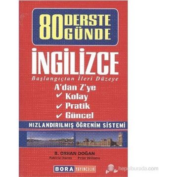 80 DERSTE 80 GÜNDE İNGILIZCE BAŞLANGIÇTAN İLERI DÜZEYE - B. ORHAN DOĞAN