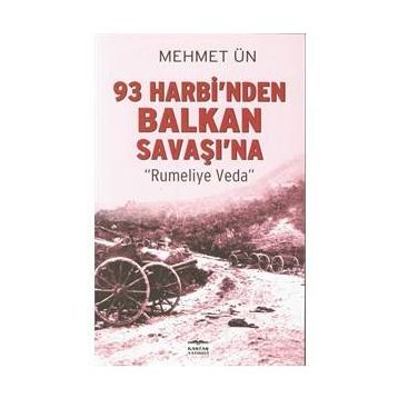 93 Harbi’nden Balkan Savaşı’na - Mehmet Ün