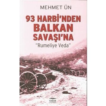 93 Harbi’nden Balkan Savaşı’na - Mehmet Ün
