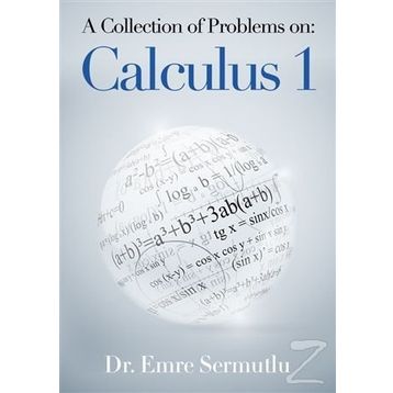 A Collection of Problems on: Calculus 1 - Emre Sermutlu