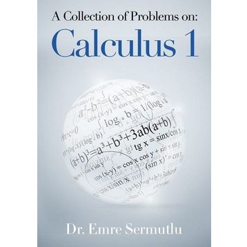 A Collection of Problems on: Calculus 1 - Emre Sermutlu